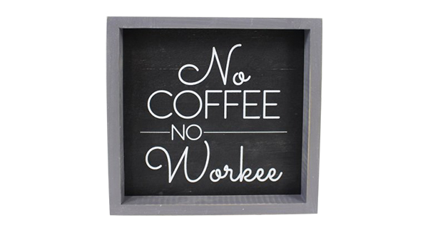 No Coffee, No Workee Sign 