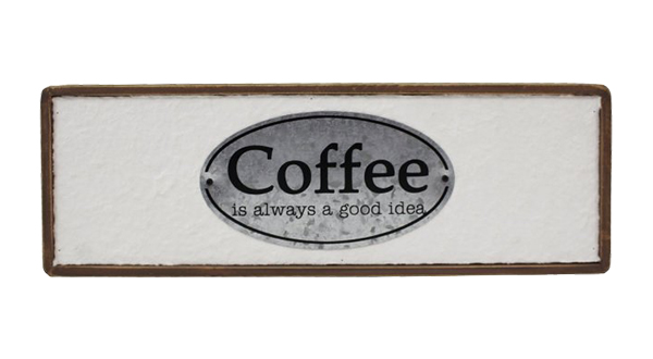 Coffee Is Always a Good Idea Sign