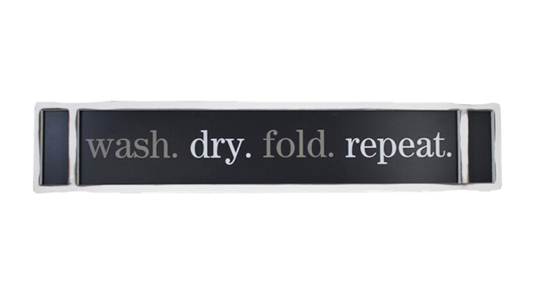 Wash. Dry. Fold. Repeat.